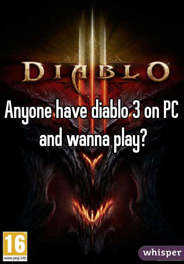 Anyone have diablo 3 on PC and wanna play?
