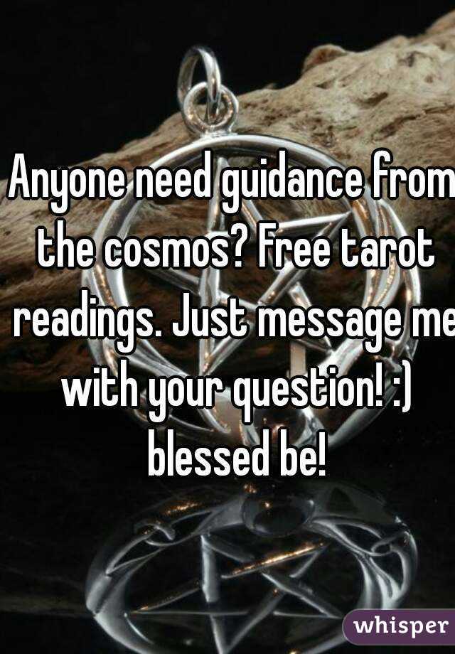 Anyone need guidance from the cosmos? Free tarot readings. Just message me with your question! :) blessed be!