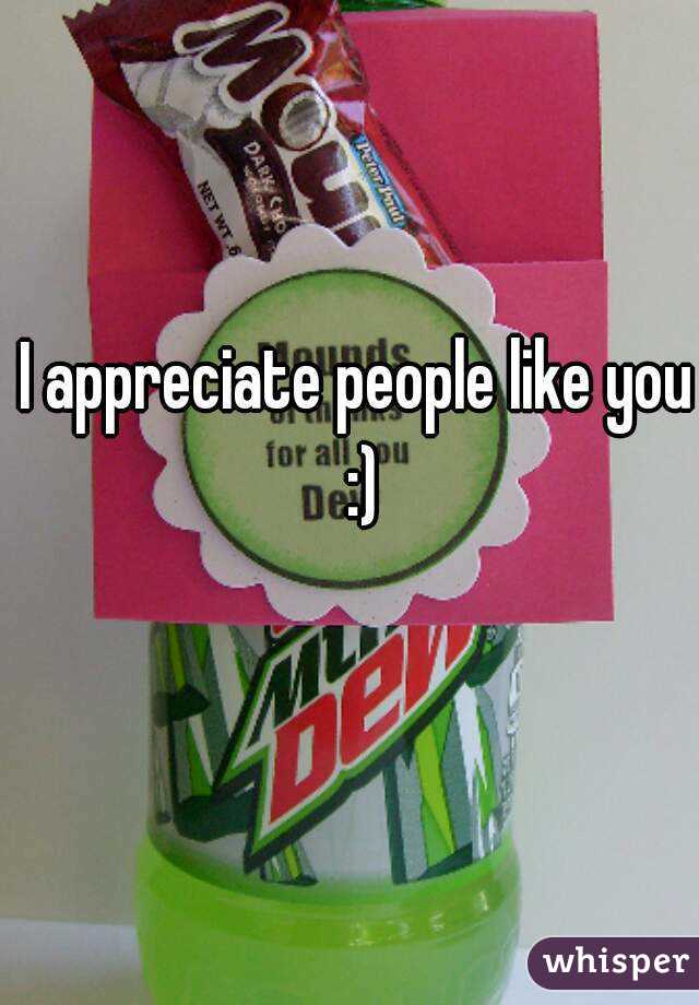 I appreciate people like you :)