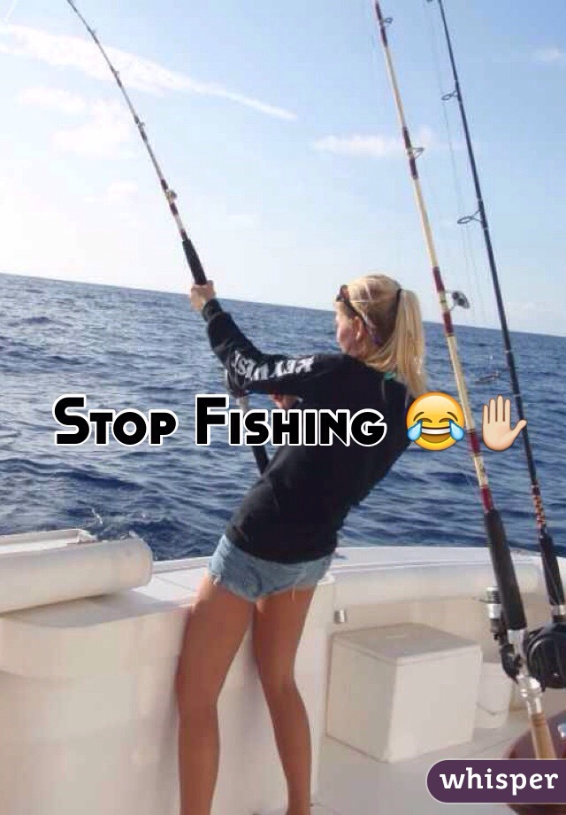Stop Fishing 😂✋