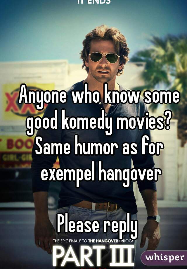 Anyone who know some good komedy movies? 
Same humor as for exempel hangover

Please reply 
