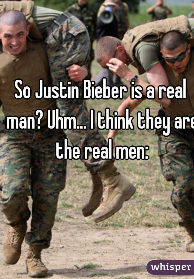 So Justin Bieber is a real man? Uhm... I think they are the real men:
