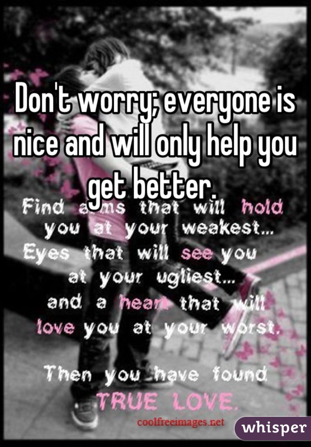 Don't worry; everyone is nice and will only help you get better. 