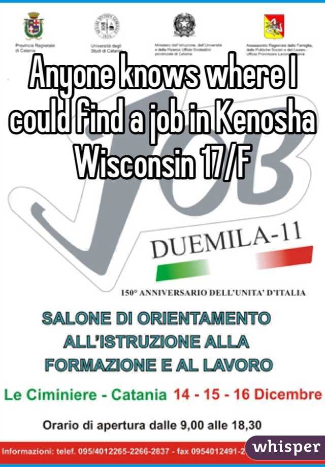 Anyone knows where I could find a job in Kenosha Wisconsin 17/F