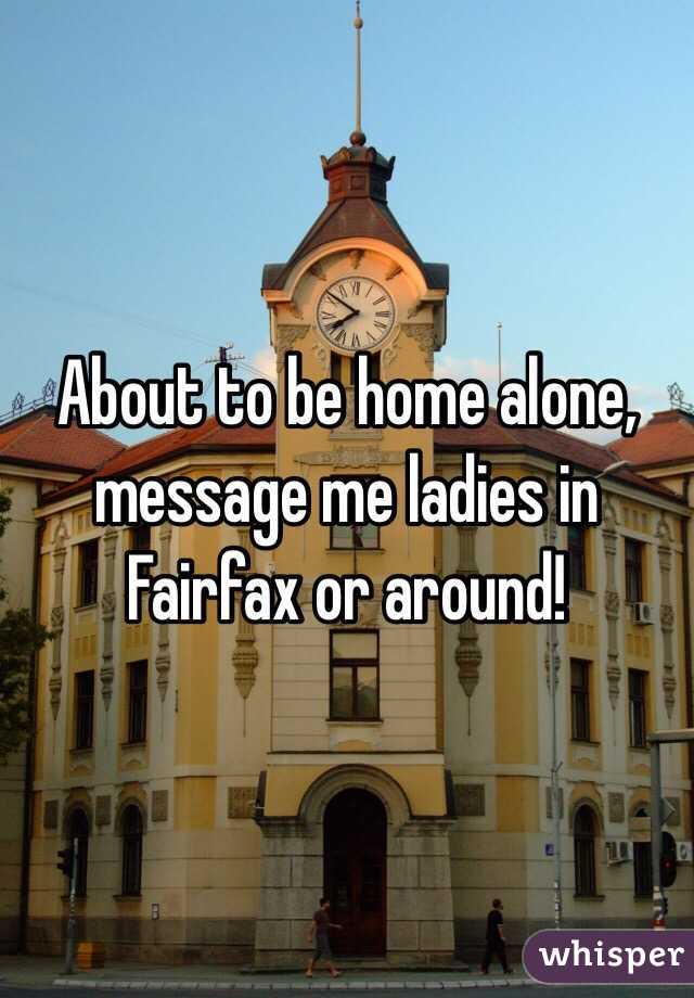 About to be home alone, message me ladies in Fairfax or around! 