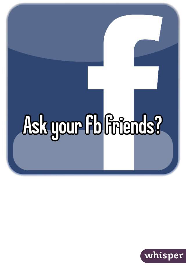 Ask your fb friends?