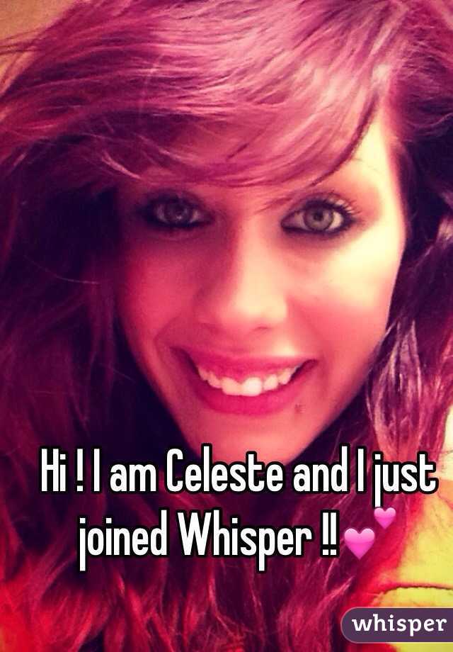 Hi ! I am Celeste and I just joined Whisper !!💕