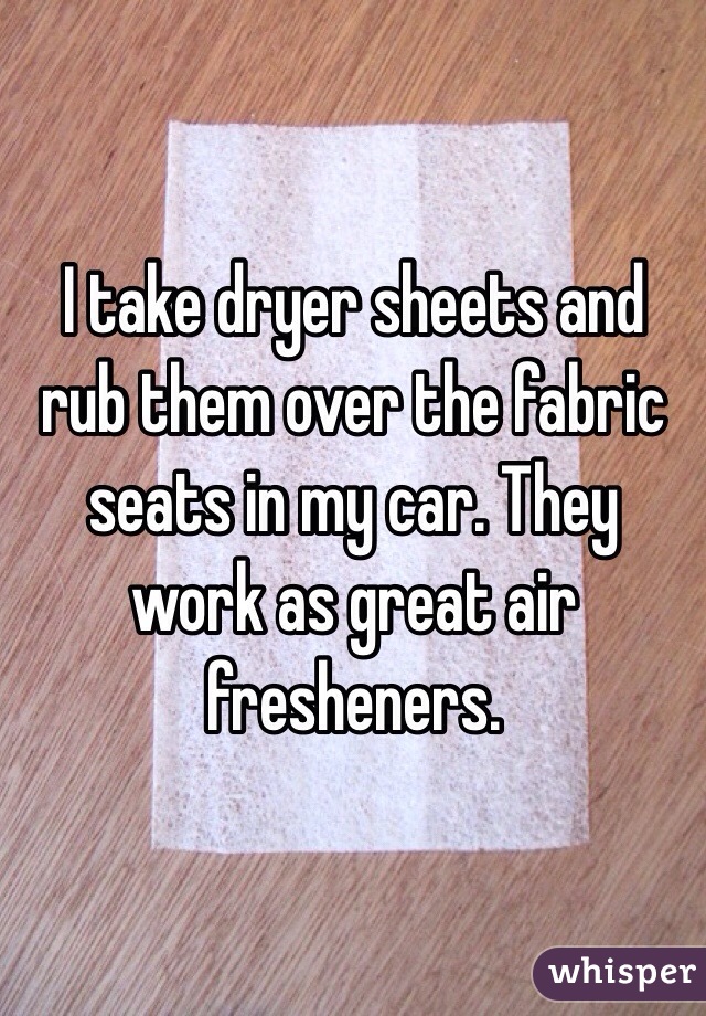 I take dryer sheets and rub them over the fabric seats in my car. They work as great air fresheners.