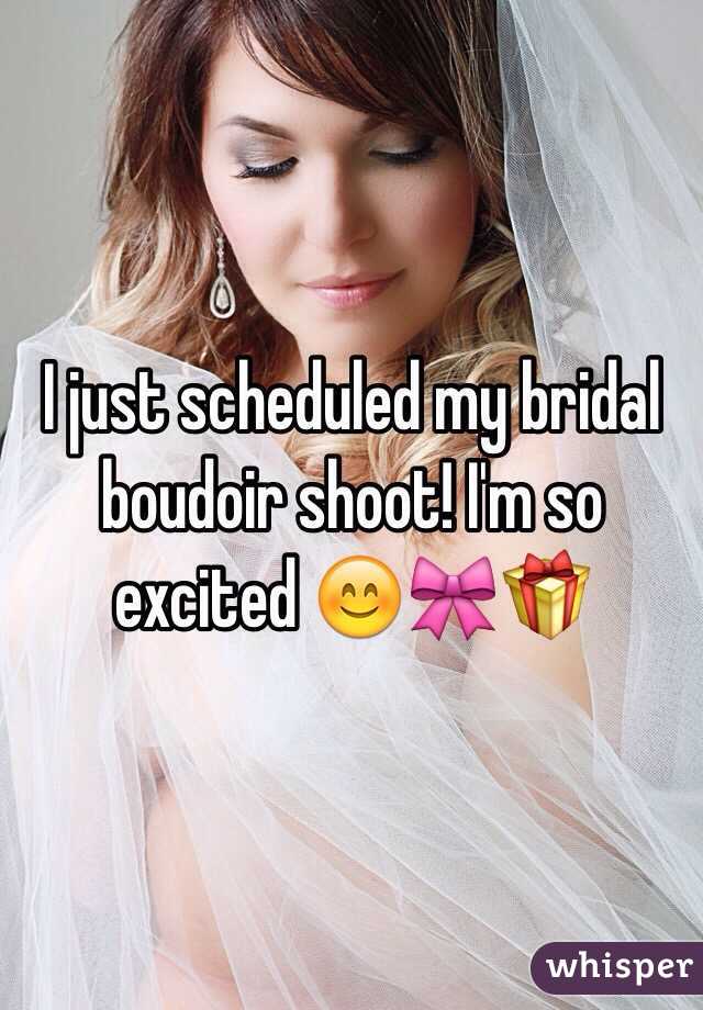 I just scheduled my bridal boudoir shoot! I'm so excited 😊🎀🎁