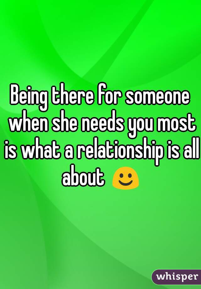 Being there for someone when she needs you most is what a relationship is all about ☺
