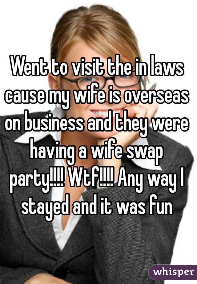 Went to visit the in laws cause my wife is overseas on business and they were having a wife swap party!!!! Wtf!!!! Any way I stayed and it was fun