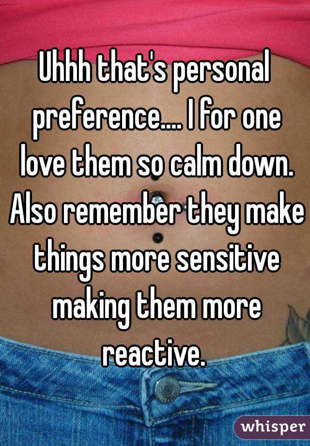 Uhhh that's personal preference.... I for one love them so calm down. Also remember they make things more sensitive making them more reactive. 