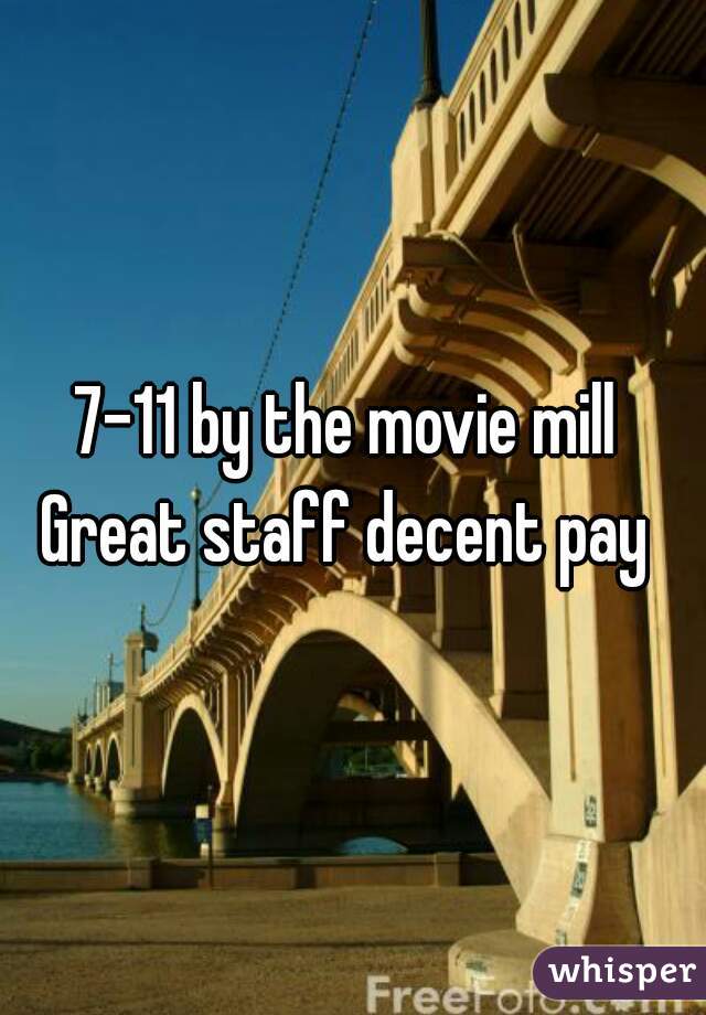 7-11 by the movie mill 
Great staff decent pay 
