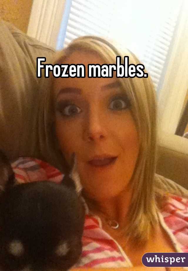 Frozen marbles. 