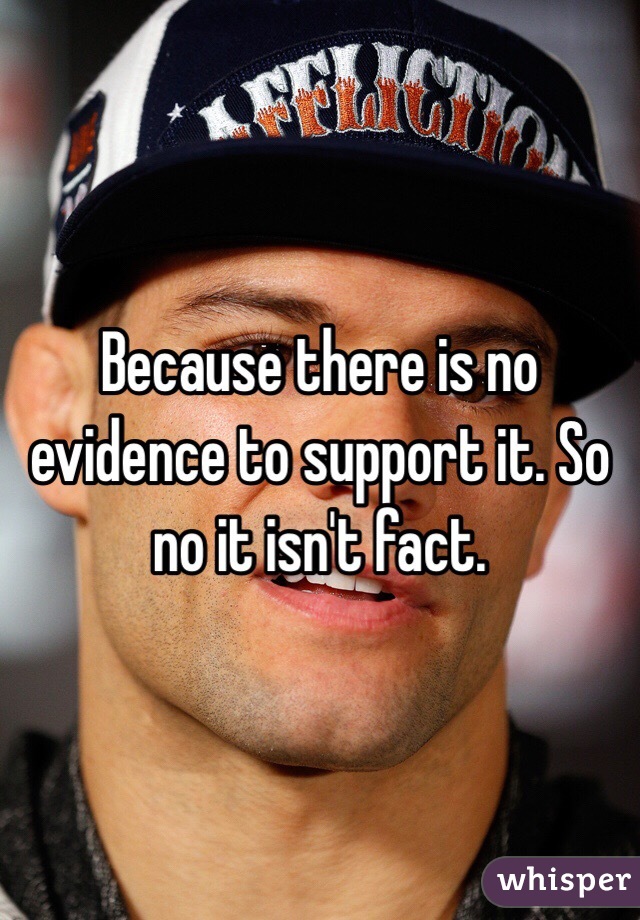 Because there is no evidence to support it. So no it isn't fact. 