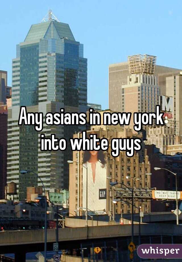 Any asians in new york into white guys 