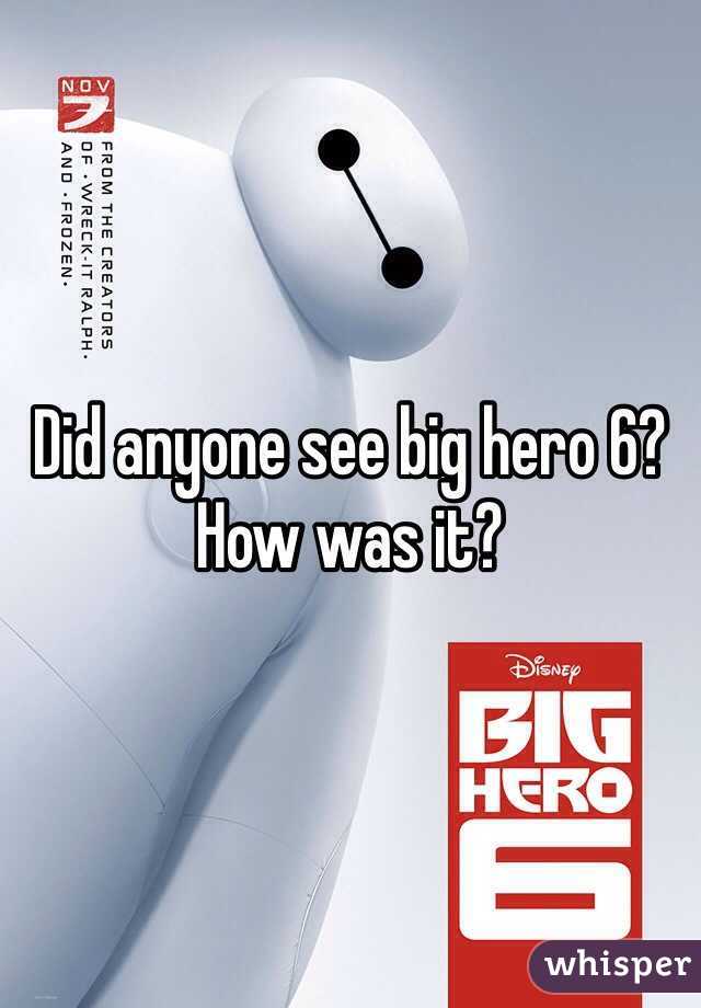Did anyone see big hero 6? How was it?