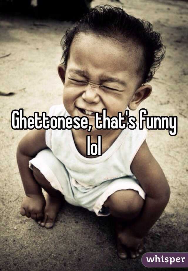 Ghettonese, that's funny lol 