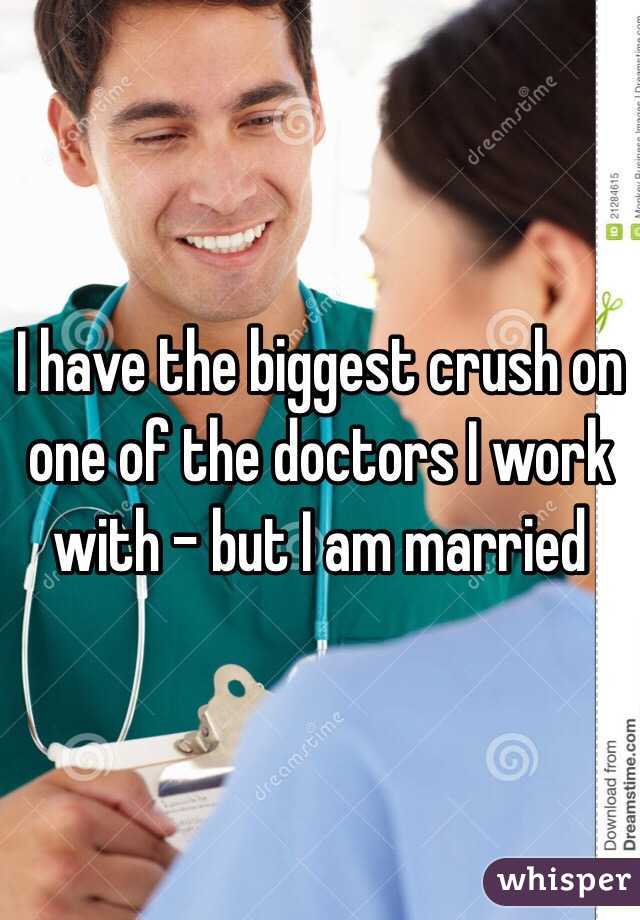 I have the biggest crush on one of the doctors I work with - but I am married 