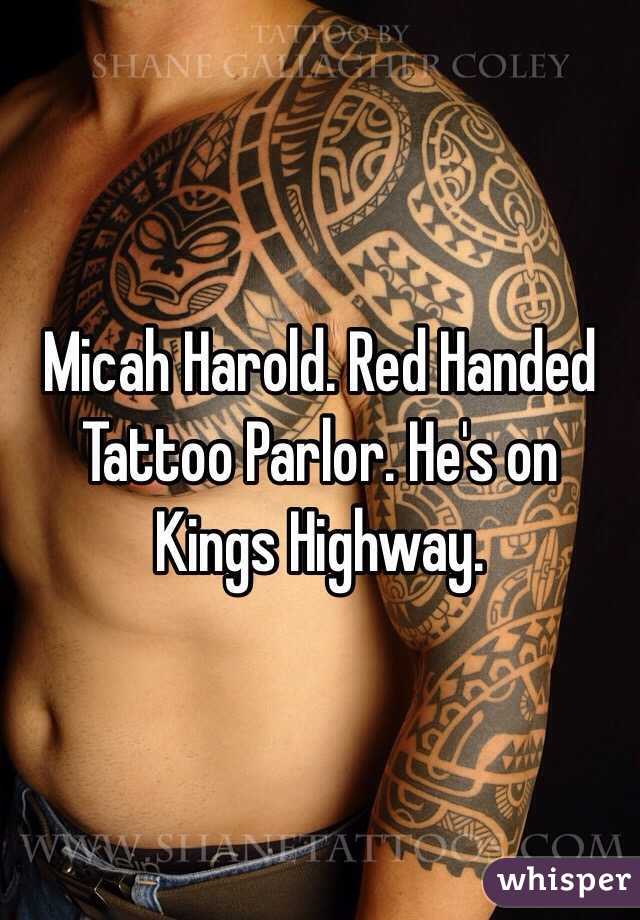 Micah Harold. Red Handed Tattoo Parlor. He's on Kings Highway. 