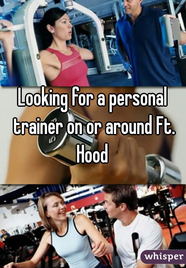 Looking for a personal trainer on or around Ft. Hood 