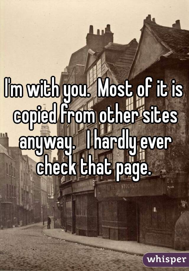I'm with you.  Most of it is copied from other sites anyway.   I hardly ever check that page. 