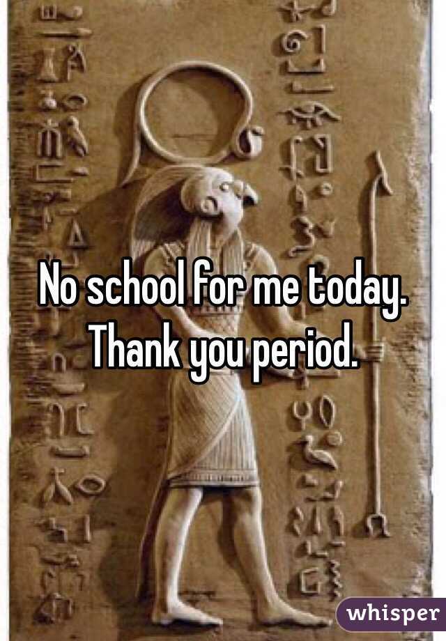 No school for me today. Thank you period.