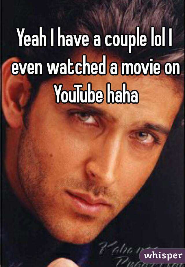 Yeah I have a couple lol I even watched a movie on YouTube haha