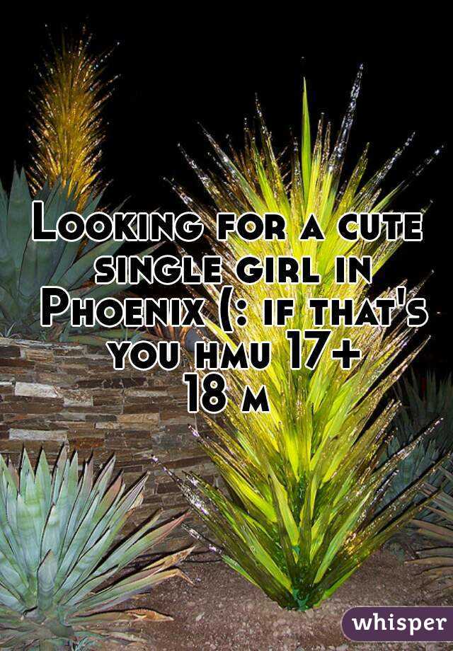 Looking for a cute single girl in Phoenix (: if that's you hmu 17+
18 m