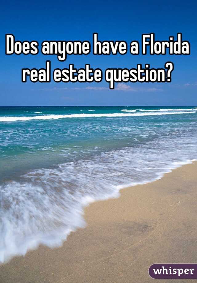 Does anyone have a Florida real estate question?