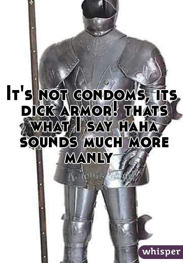 It's not condoms, its dick armor! thats what I say haha sounds much more manly  