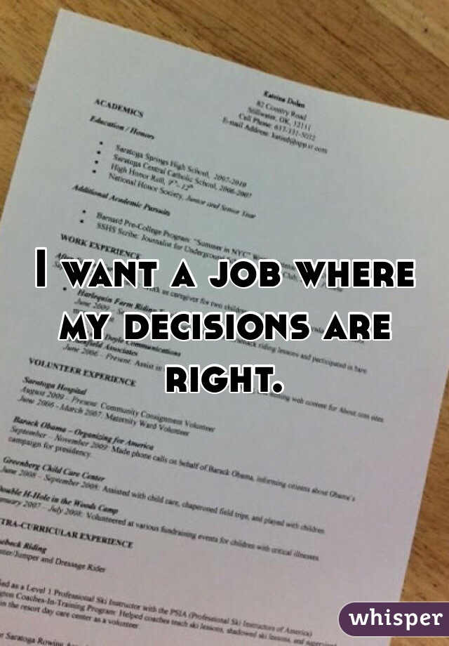 I want a job where my decisions are right. 