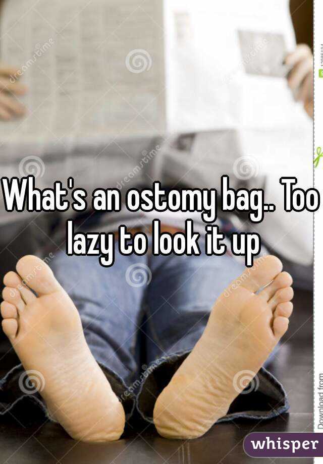 What's an ostomy bag.. Too lazy to look it up