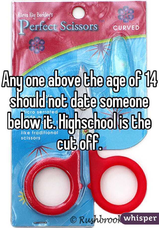 Any one above the age of 14 should not date someone below it. Highschool is the cut off. 