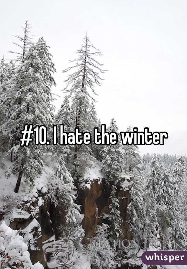 #10. I hate the winter 