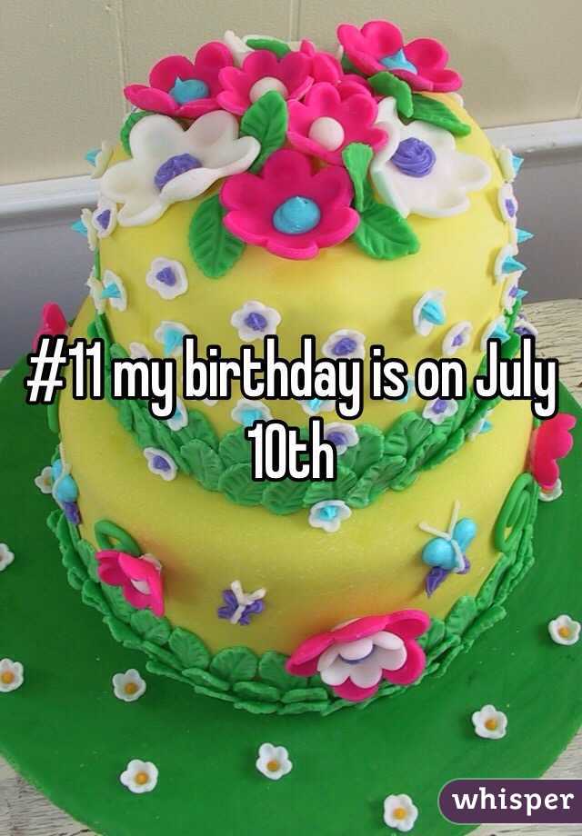 #11 my birthday is on July 10th 