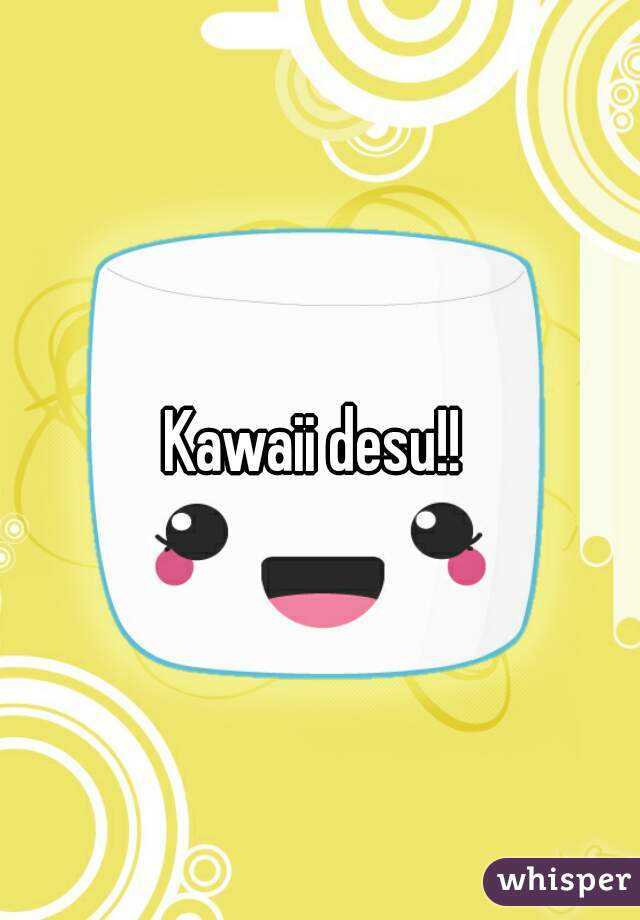 Kawaii desu!! 