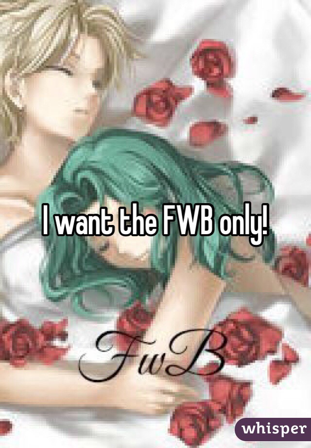 I want the FWB only!