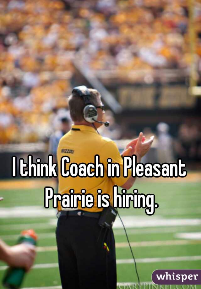 I think Coach in Pleasant Prairie is hiring.