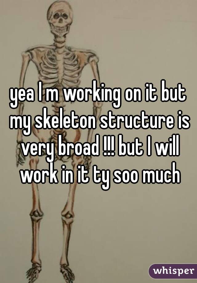 yea I m working on it but my skeleton structure is very broad !!! but I will work in it ty soo much