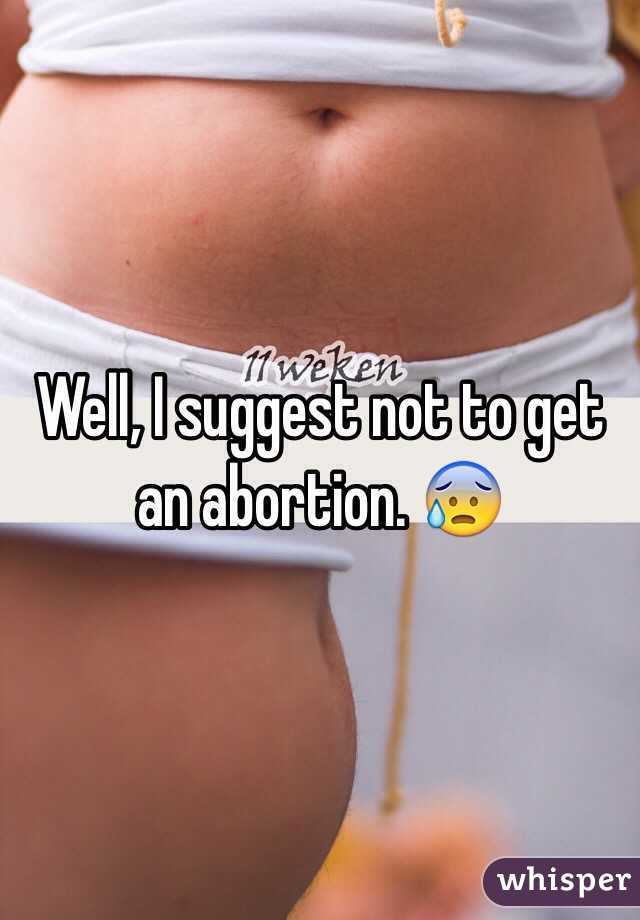 Well, I suggest not to get an abortion. 😰