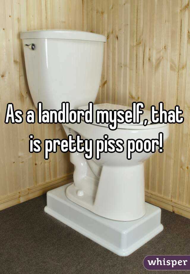 As a landlord myself, that is pretty piss poor!