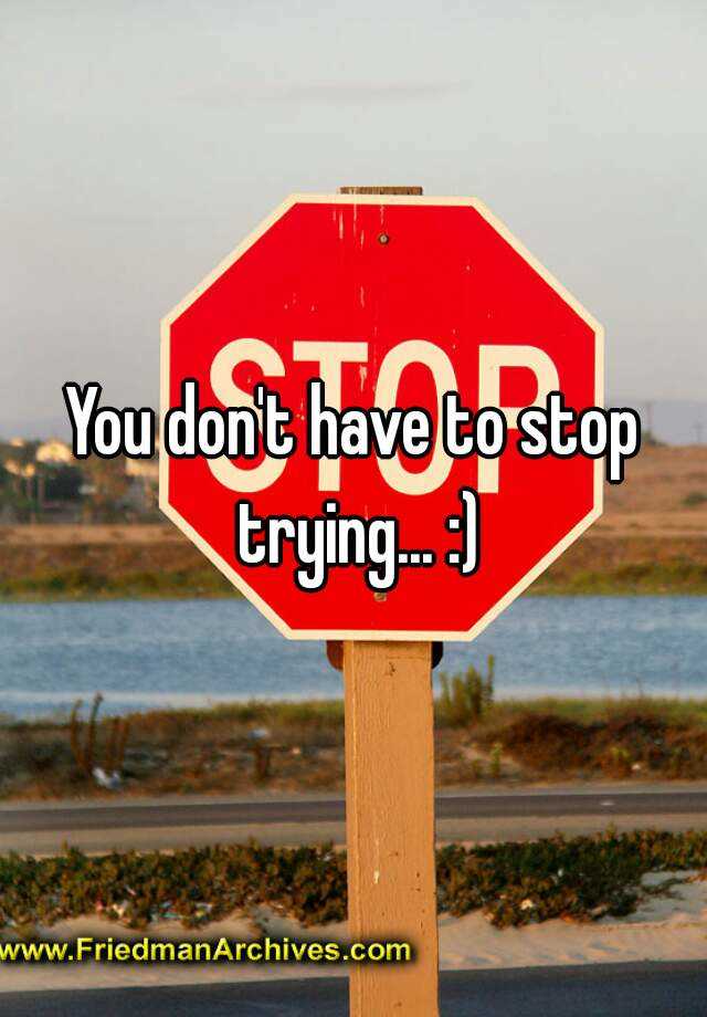 you-don-t-have-to-stop-trying