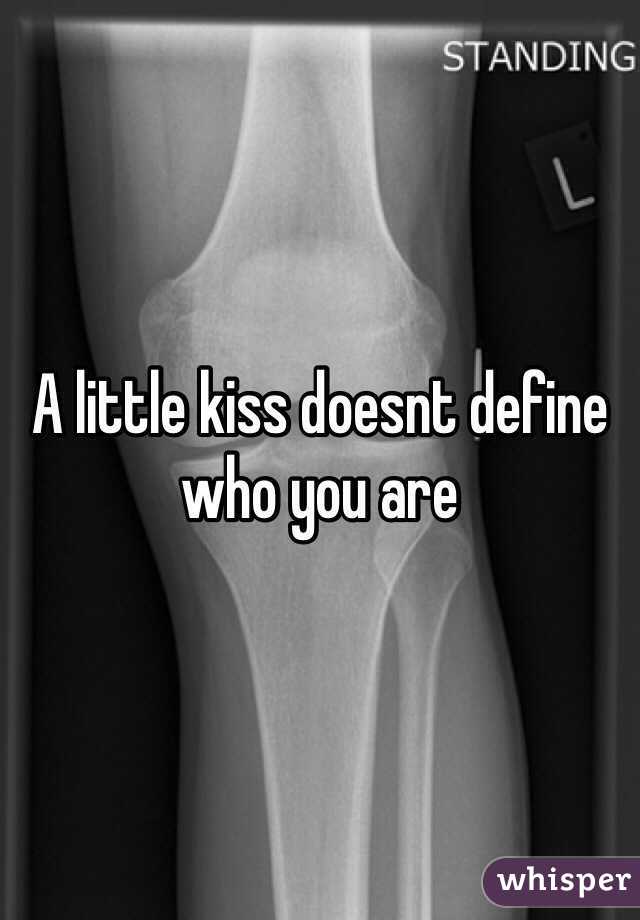 A little kiss doesnt define who you are