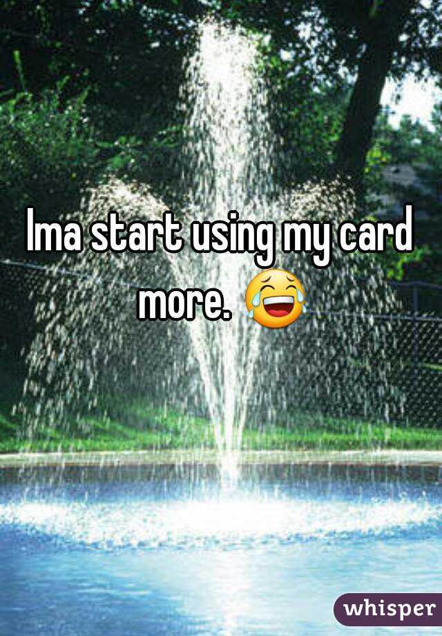 Ima start using my card more. 😂 