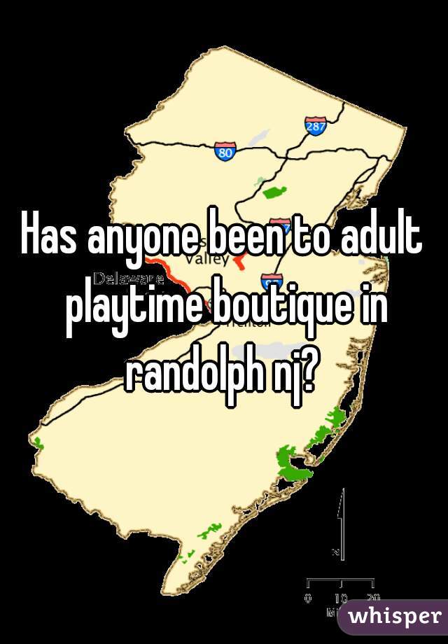 Has anyone been to adult playtime boutique in randolph nj