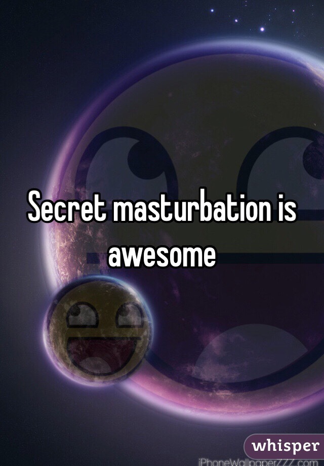 Secret masturbation is awesome