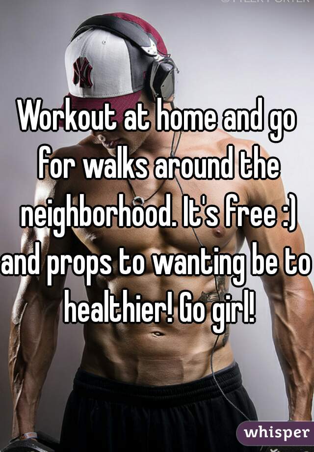 Workout at home and go for walks around the neighborhood. It's free :)
and props to wanting be to healthier! Go girl!