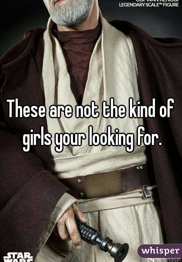 These are not the kind of girls your looking for.