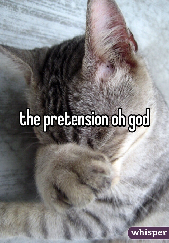 the pretension oh god